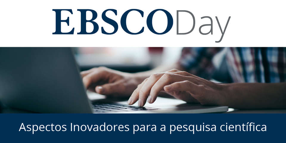 Texto: "EBSCO Day. Aspectos inovadores para a pesquisa científica". Descrição da imagem: ao centro há uma foto e uma pessoa utilizando um computador portátil (laptop). A imagem está focada nas mãos, que repousam sobre o teclado do computador.