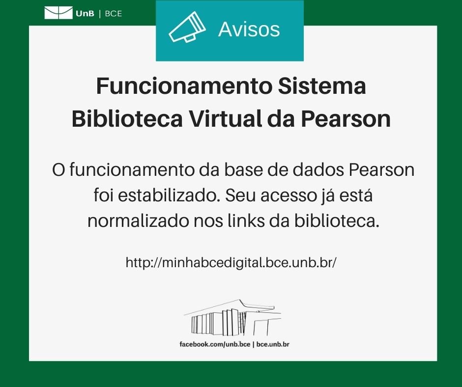 Borda verde com logo UnB/BCE no canto superior esquerdo. Texto: Avisos. Funcionamento Sistema Biblioteca Virtual da Pearson. O funcionamento da base de dados Pearson foi estabilizado. Seu acesso já está normalizado nos links da biblioteca. http://minhabcedigital.bce.unb.br/