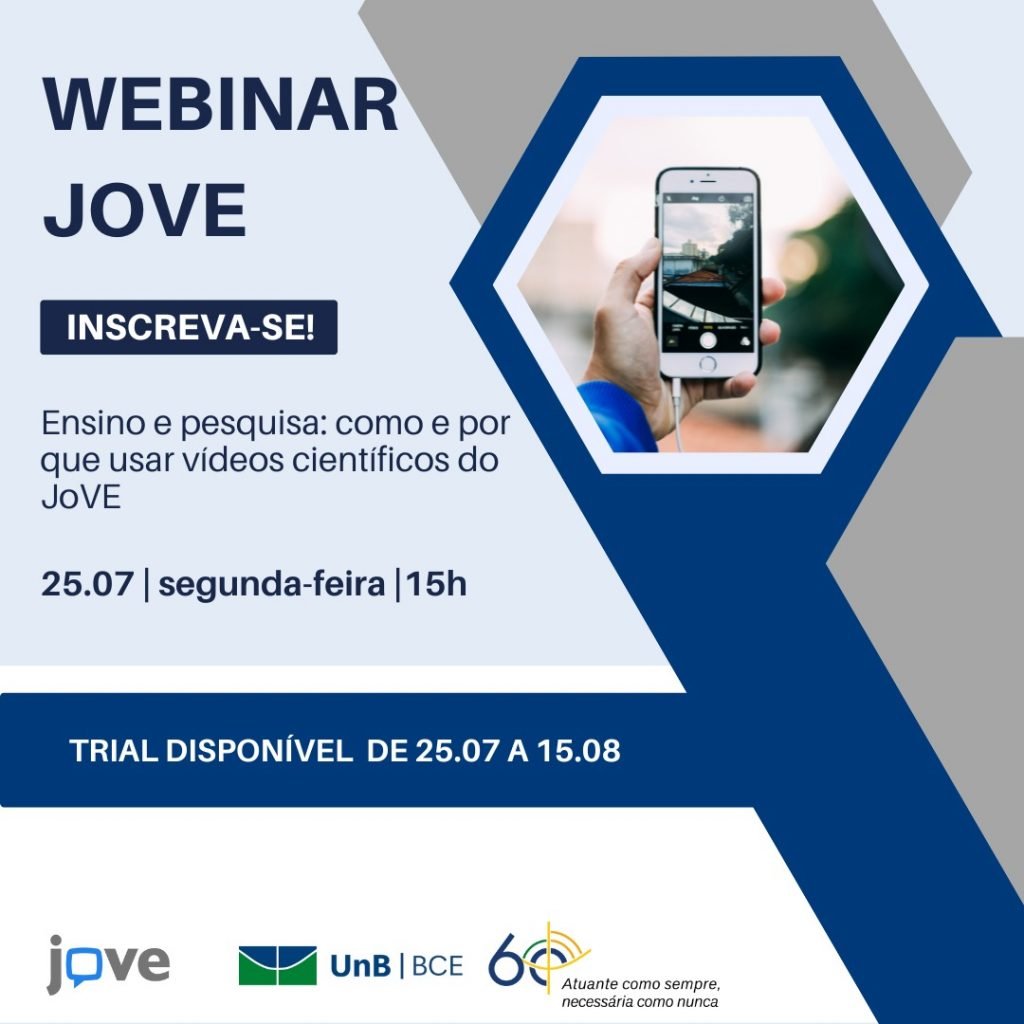 Imagem com fundo azul claro, com formas geométricas do lado direito, em cinza médio, branco e azul escuro, com imagem de mão segurando celular dentro de um hexágono. Descrito: Webinar JoVE, Inscreva-se, Ensino e pesquisa: como e por que usar vídeos científicos do JoVE. 25 de julho, segunda-feira, 15 horas. Trial disponível de 25 de julho a 15 de agosto. No rodapé: logo do JoVE e da UnB - BCE 60 anos, Atuante como sempre, necessária como nunca." Fim da descrição.